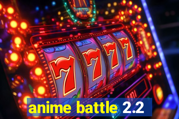 anime battle 2.2